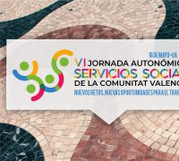 VI Jornada Autonòmica de Servicis Socials de la Comunitat Valenciana. &ldquo;NOUS REPTES, NOVES OPORTUNITATS PER AL TREBALL SOCIAL&rdquo;