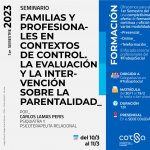 SEMINARIO "FAMILIAS Y PROFESIONALES EN CONTEXTOS DE CONTROL. LA EVALUACIÓN Y LA INTERVENCIÓN SOBRE LA PARENTALIDAD"